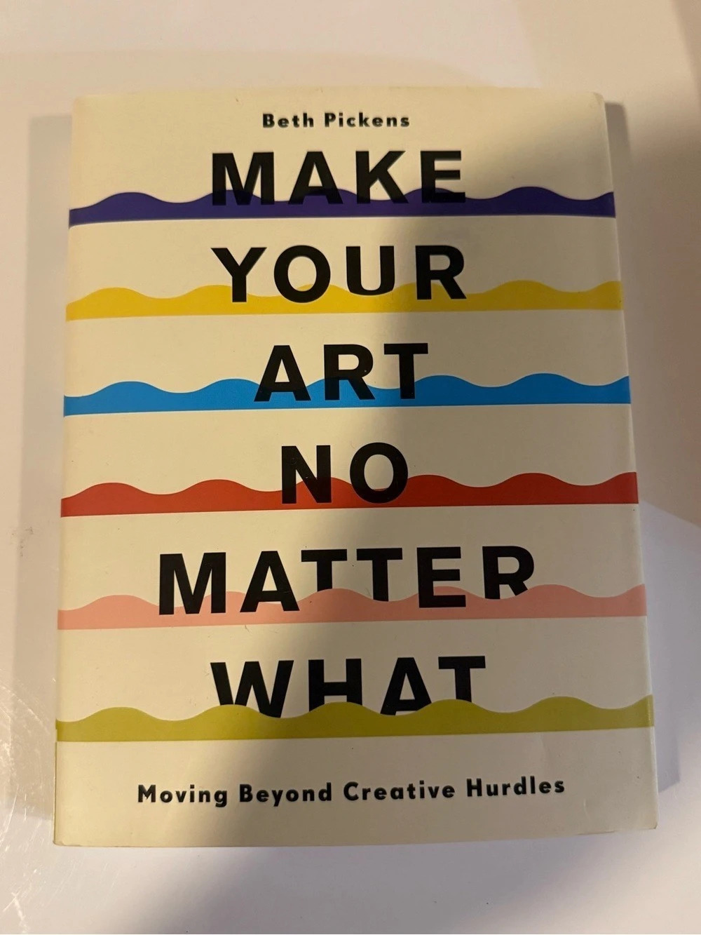 Chronicle Books Make Your Art No Matter What: Moving Beyond Creative Hurdles